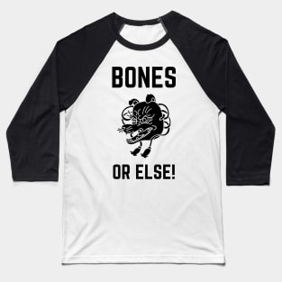 Bones Or Else! Baseball T-Shirt